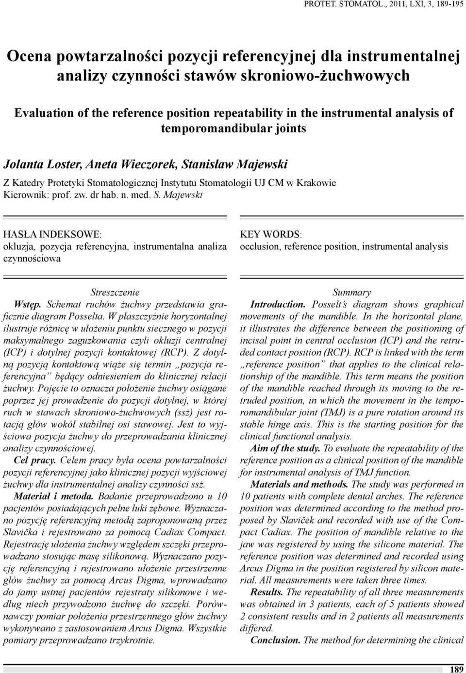 instrumental analysis of temporomandibular joints Jolanta Loster, Aneta Wieczorek, Stanisław Majewski Z Katedry Protetyki Stomatologicznej Instytutu Stomatologii UJ CM w Krakowie Kierownik: prof. zw.