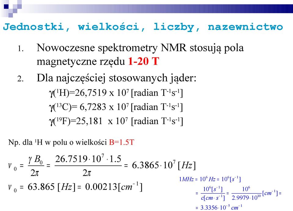 [radian T-1s-1] γ(13c)= 6,7283 x 107 [radian T-1s-1] γ(19f)=25,181 x 107 [radian T-1s-1] Np.