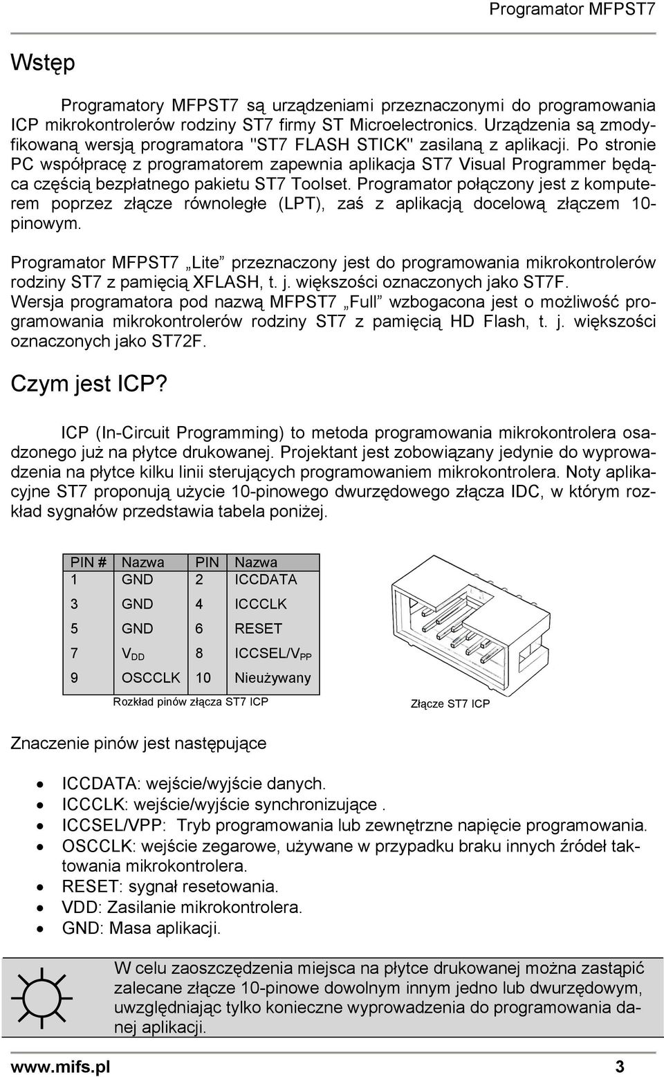 Po stronie PC współpracę z programatorem zapewnia aplikacja ST7 Visual Programmer będąca częścią bezpłatnego pakietu ST7 Toolset.