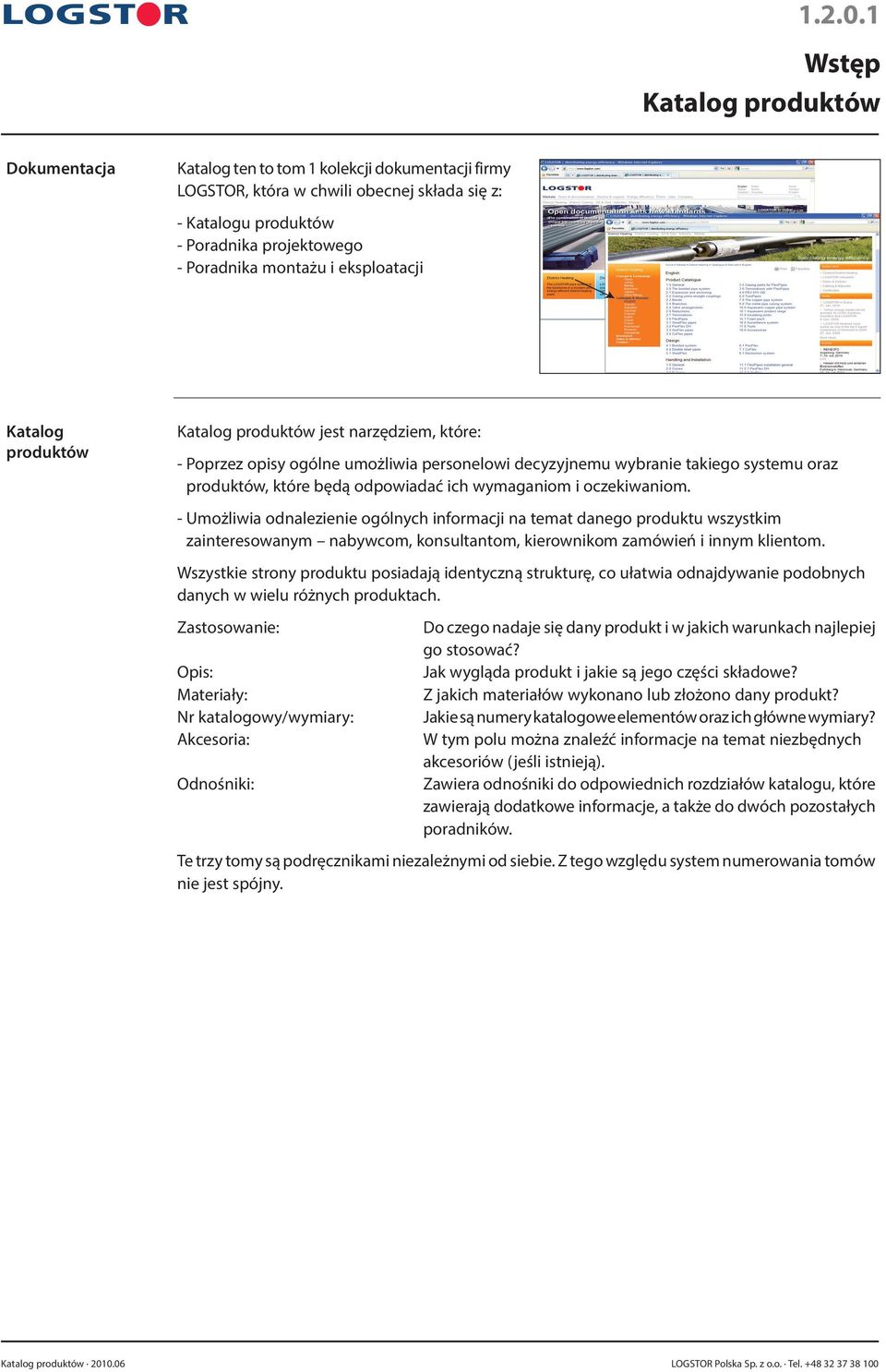 i eksploatacji Katalog produktów Katalog produktów jest narzędziem, które: - Poprzez opisy ogólne umożliwia personelowi decyzyjnemu wybranie takiego systemu oraz produktów, które będą odpowiadać ich