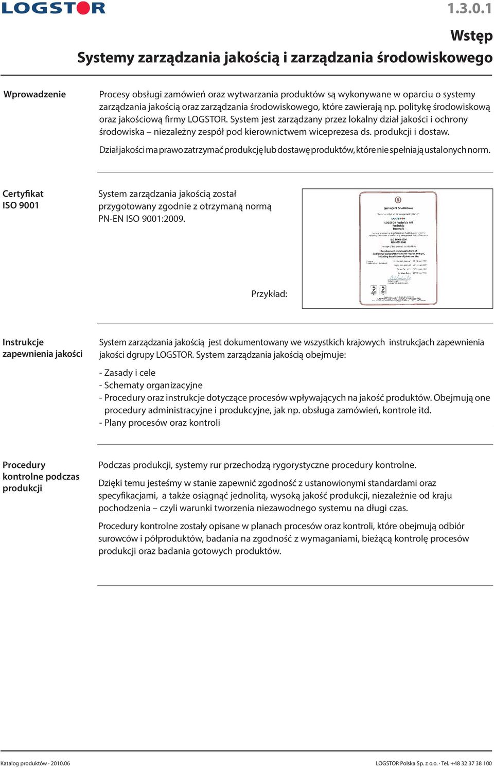 zarządzania środowiskowego, które zawierają np. politykę środowiskową oraz jakościową firmy LOGSTOR.