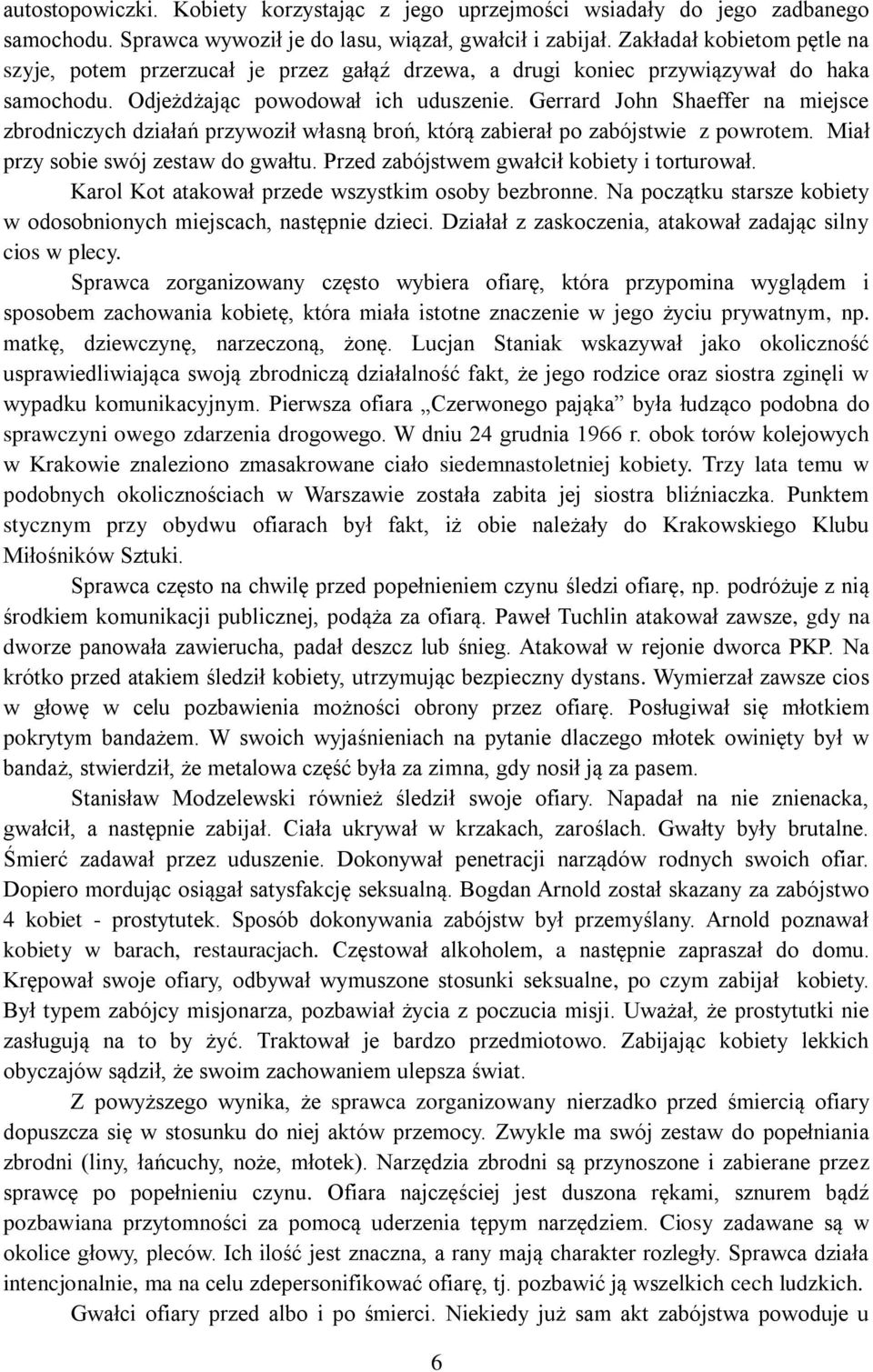 Gerrard John Shaeffer na miejsce zbrodniczych działań przywoził własną broń, którą zabierał po zabójstwie z powrotem. Miał przy sobie swój zestaw do gwałtu.