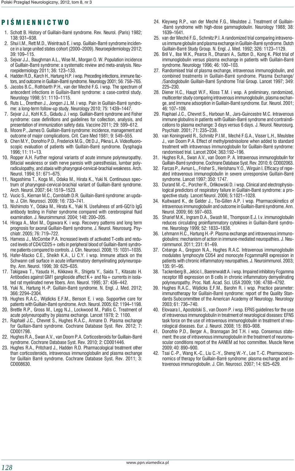 se M., Morgan O. W. Population incidence of Guillain-Barré syndrome: a systematic review and meta-analysis. Neuroepidemiology 2011; 36: 123 133. 4. Hadden R.D., Karch H., Hartung H.P. i wsp.