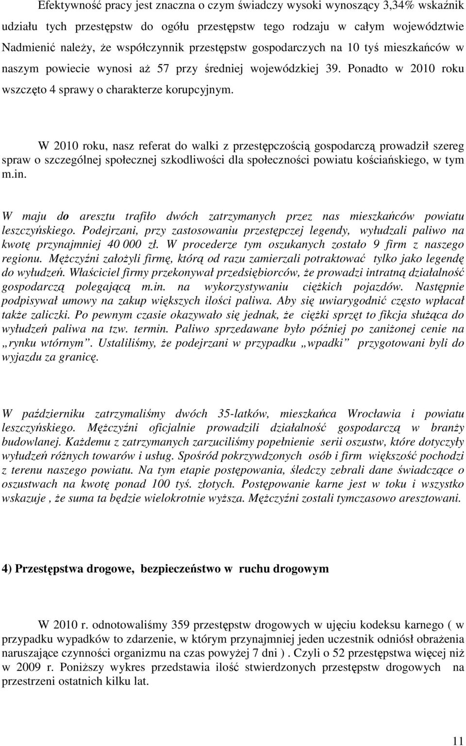 W 2010 roku, nasz referat do walki z przestępczością gospodarczą prowadził szereg spraw o szczególnej społecznej szkodliwości dla społeczności powiatu kościańskiego, w tym m.in.