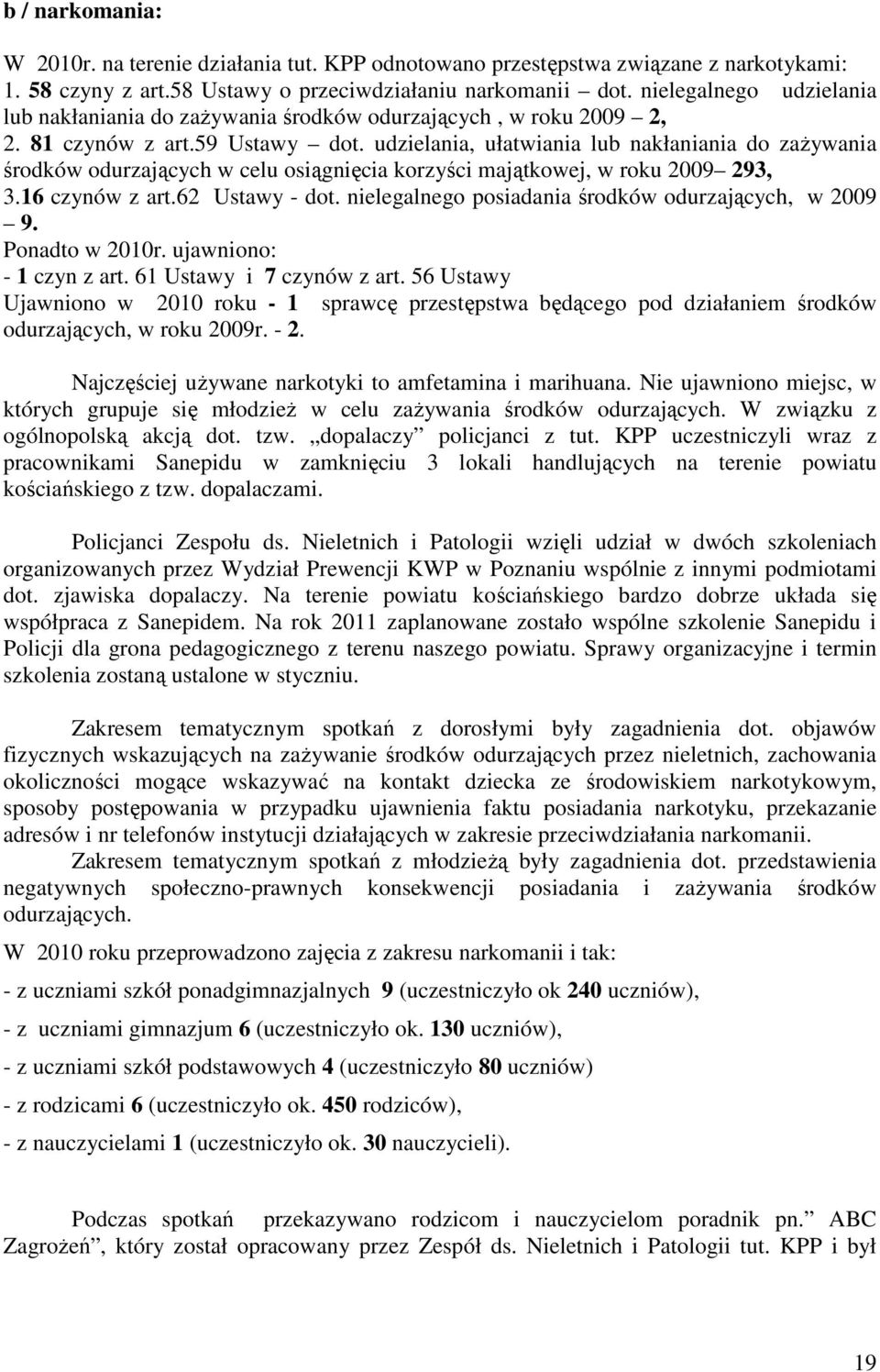 udzielania, ułatwiania lub nakłaniania do zażywania środków odurzających w celu osiągnięcia korzyści majątkowej, w roku 2009 293, 3.16 czynów z art.62 Ustawy - dot.