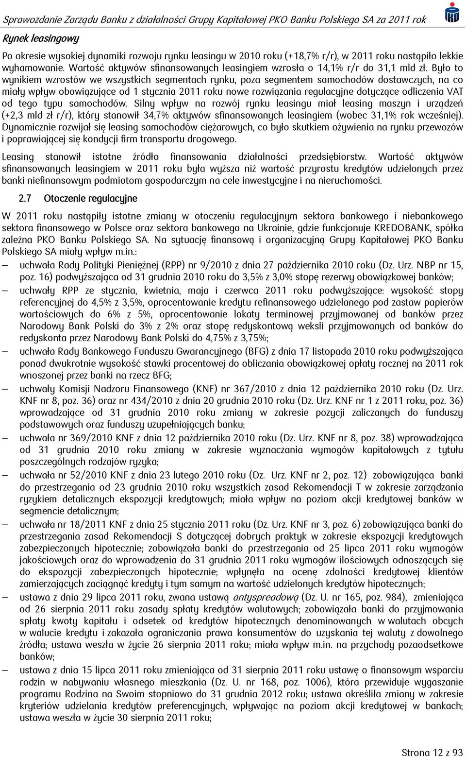 Było to wynikiem wzrostów we wszystkich segmentach rynku, poza segmentem samochodów dostawczych, na co miały wpływ obowiązujące od 1 stycznia 2011 roku nowe rozwiązania regulacyjne dotyczące