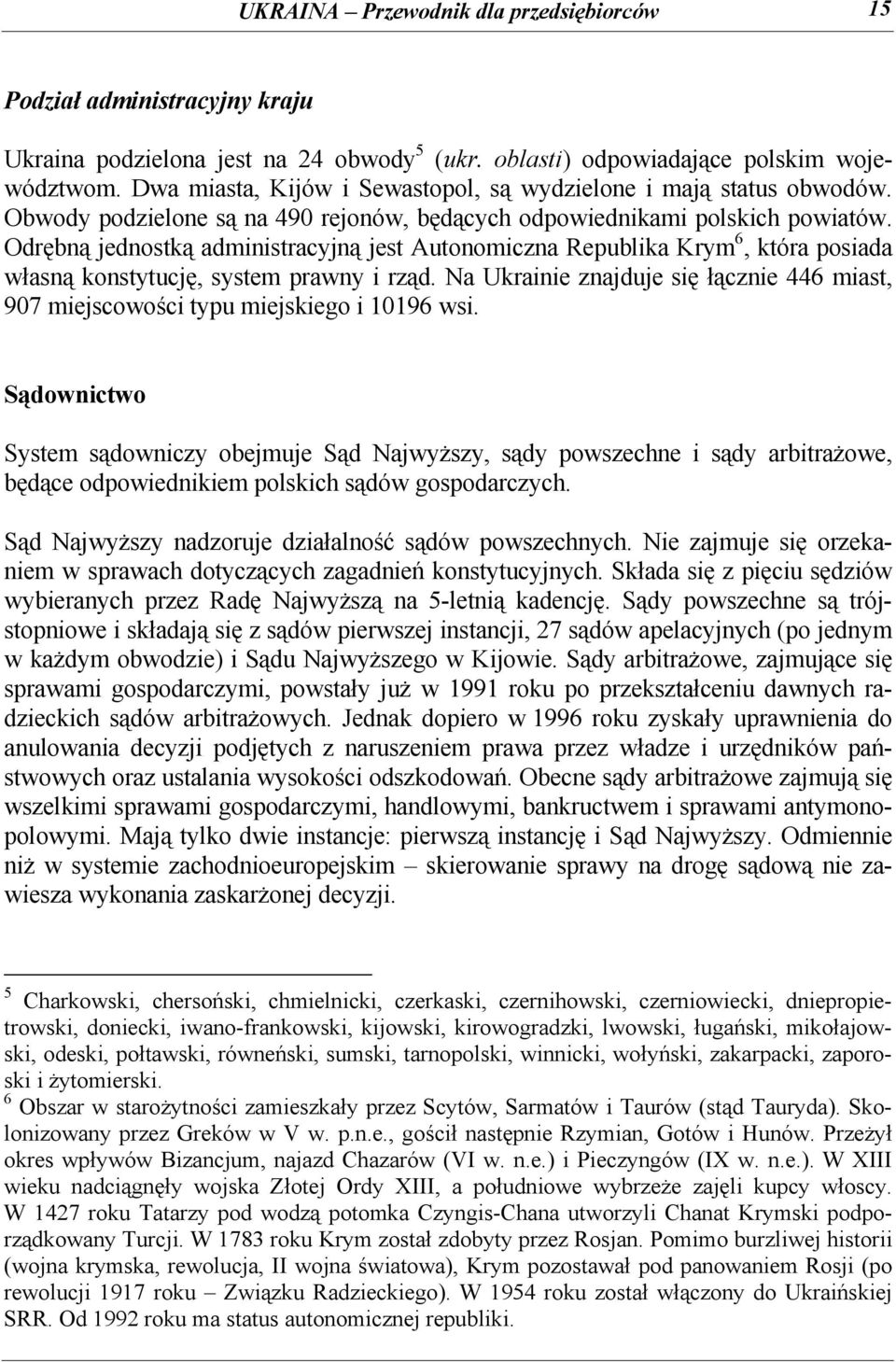 Odrębną jednostką administracyjną jest Autonomiczna Republika Krym 6, która posiada własną konstytucję, system prawny i rząd.