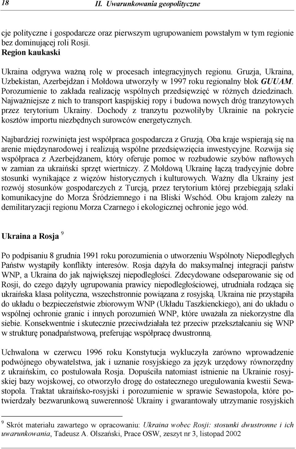 Porozumienie to zakłada realizację wspólnych przedsięwzięć w różnych dziedzinach. Najważniejsze z nich to transport kaspijskiej ropy i budowa nowych dróg tranzytowych przez terytorium Ukrainy.