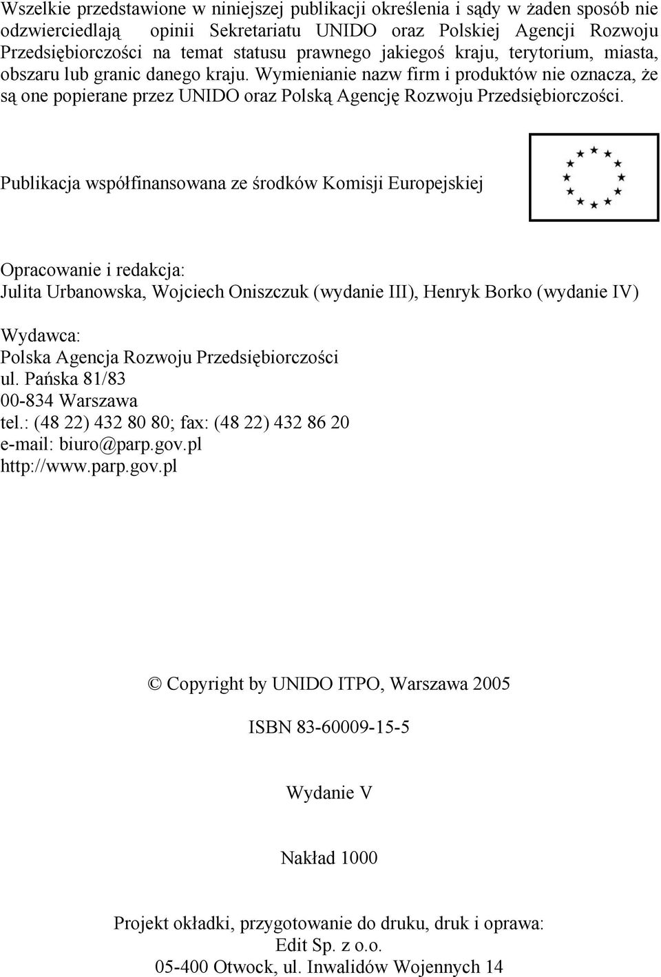 Wymienianie nazw firm i produktów nie oznacza, że są one popierane przez UNIDO oraz Polską Agencję Rozwoju Przedsiębiorczości.