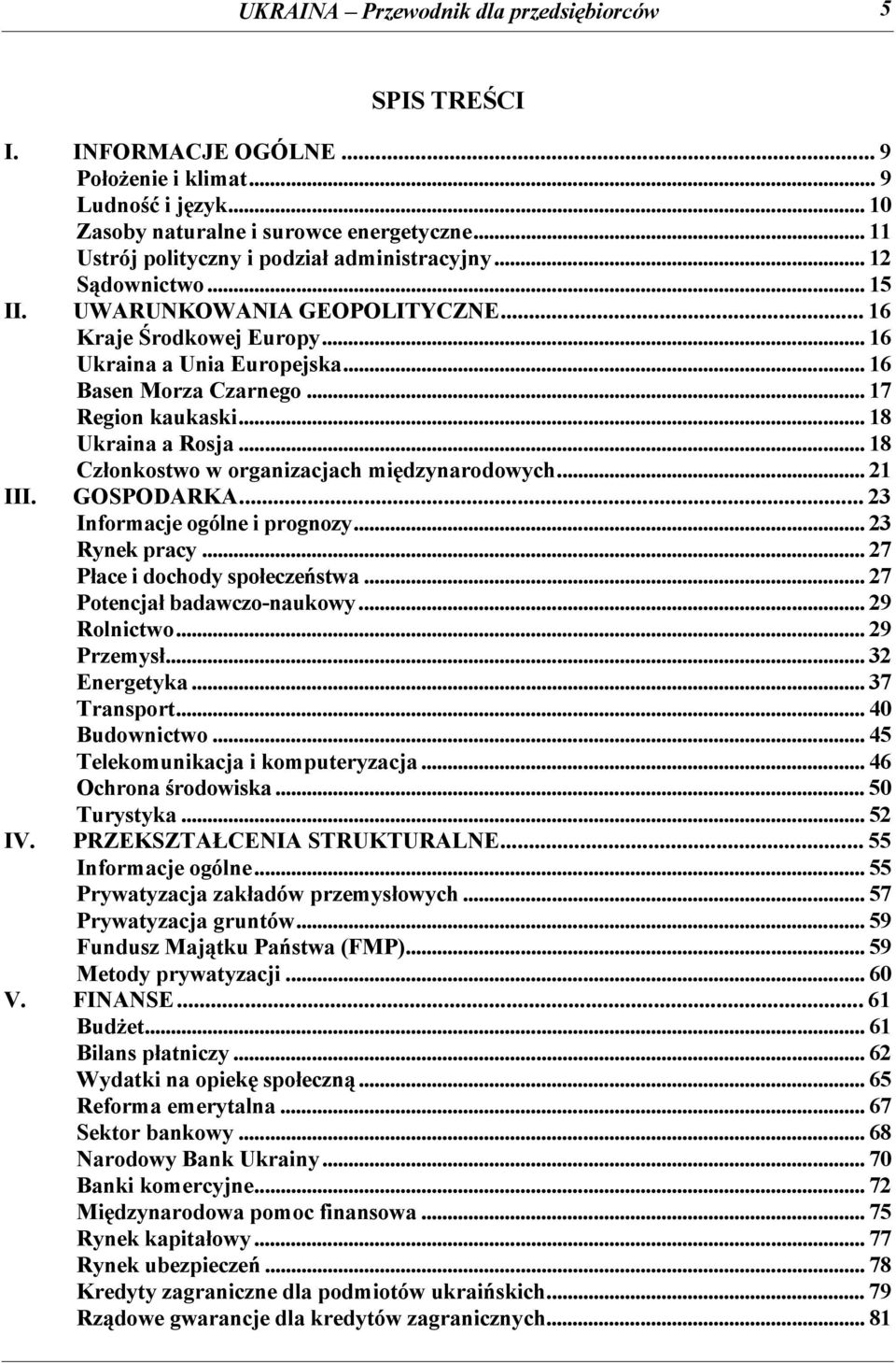 .. 17 Region kaukaski... 18 Ukraina a Rosja... 18 Członkostwo w organizacjach międzynarodowych... 21 III. GOSPODARKA... 23 Informacje ogólne i prognozy... 23 Rynek pracy.