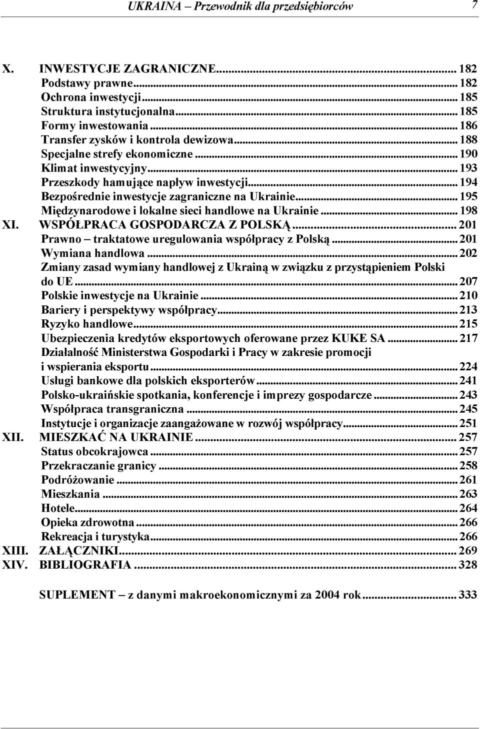 .. 194 Bezpośrednie inwestycje zagraniczne na Ukrainie... 195 Międzynarodowe i lokalne sieci handlowe na Ukrainie... 198 XI. WSPÓŁPRACA GOSPODARCZA Z POLSKĄ.