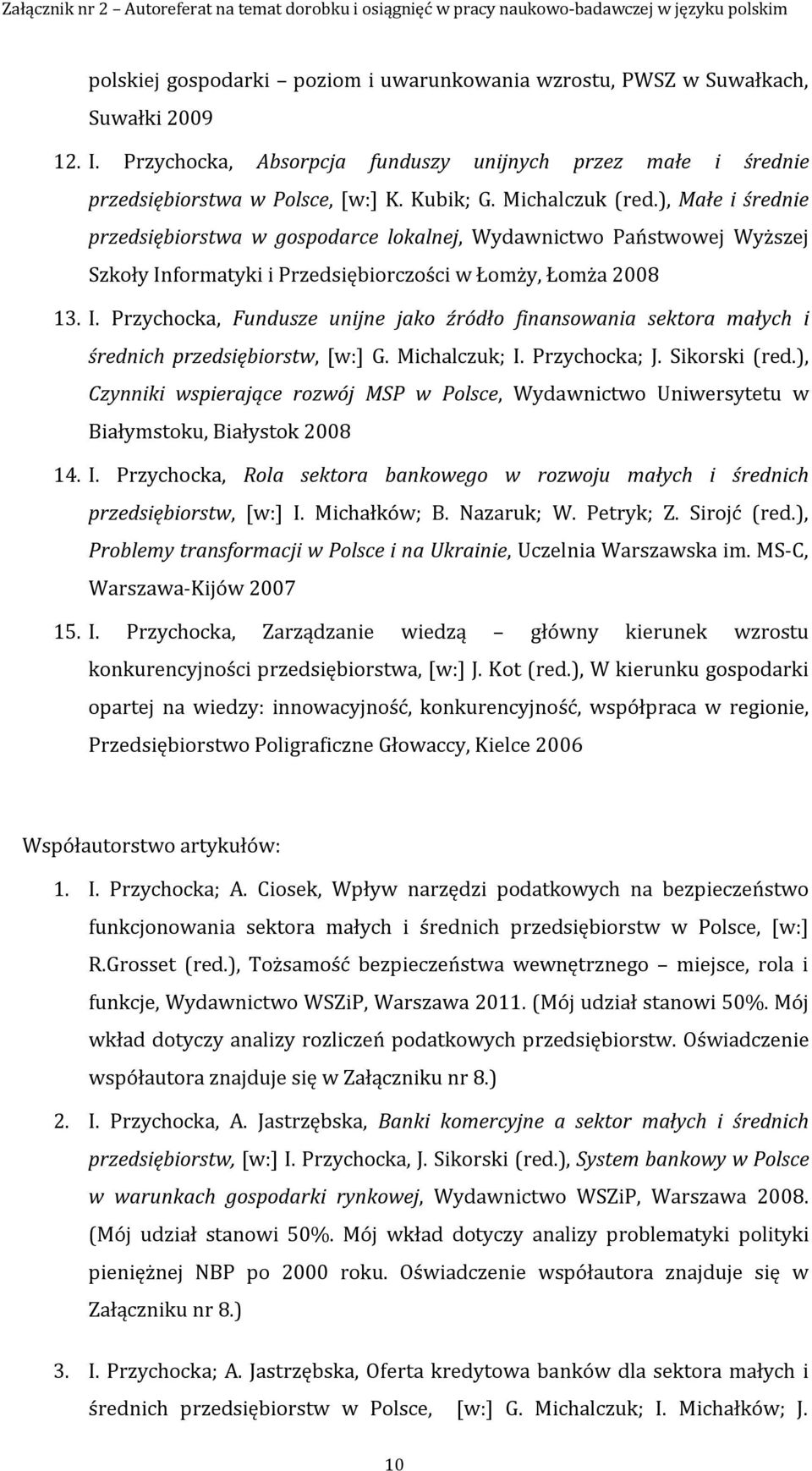 formatyki i Przedsiębiorczości w Łomży, Łomża 2008 13. I. Przychocka, Fundusze unijne jako źródło finansowania sektora małych i średnich przedsiębiorstw, [w:] G. Michalczuk; I. Przychocka; J.