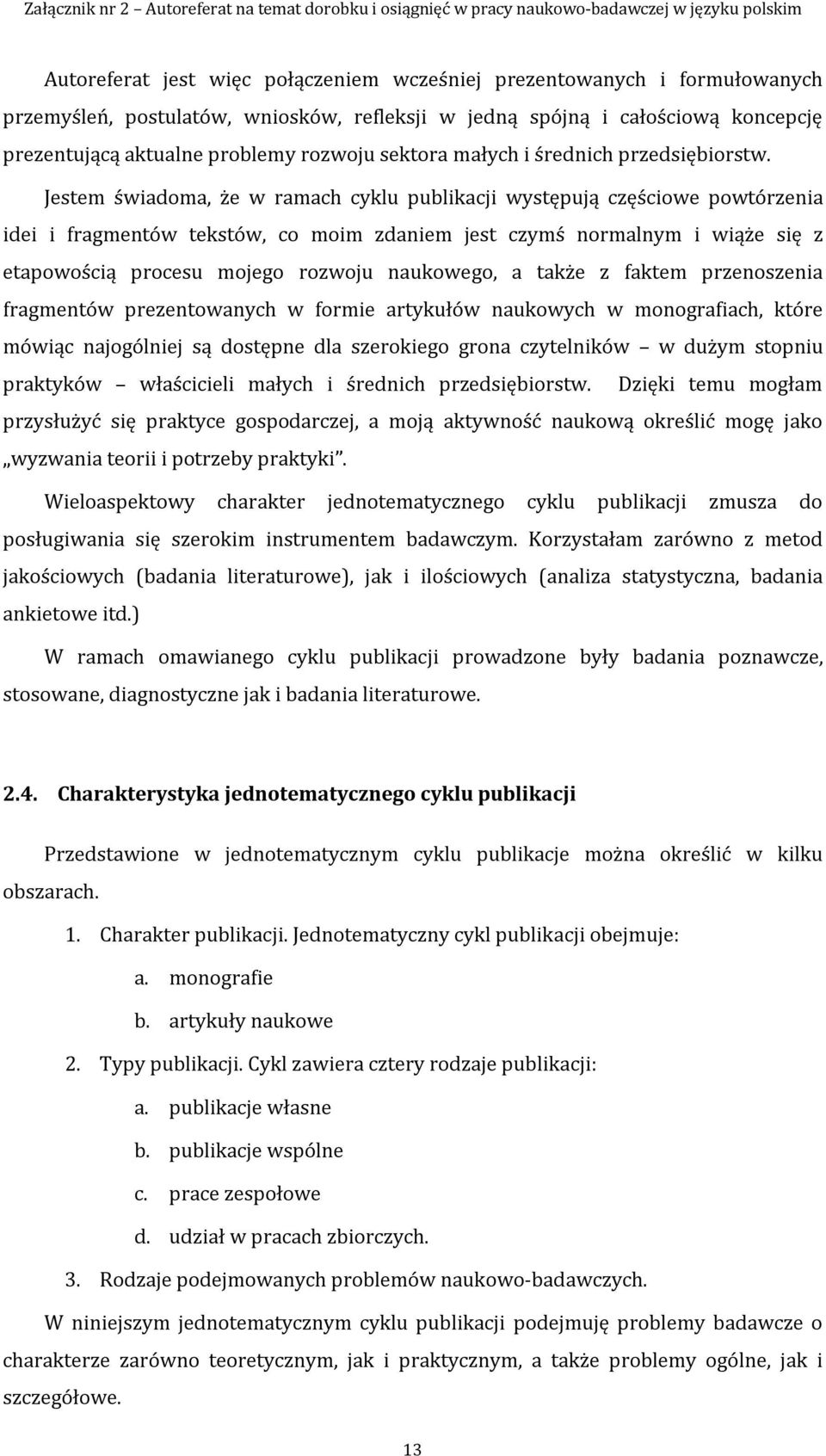 Jestem świadoma, że w ramach cyklu publikacji występują częściowe powtórzenia idei i fragmentów tekstów, co moim zdaniem jest czymś normalnym i wiąże się z etapowością procesu mojego rozwoju