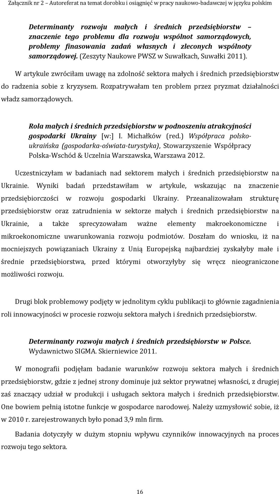 Rozpatrywałam ten problem przez pryzmat działalności władz samorządowych. Rola małych i średnich przedsiębiorstw w podnoszeniu atrakcyjności gospodarki Ukrainy [w:] I. Michałków (red.