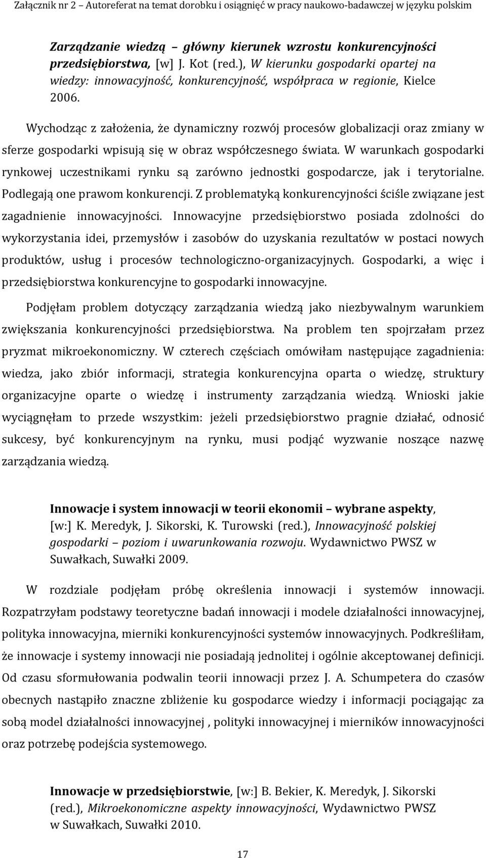 Wychodząc z założenia, że dynamiczny rozwój procesów globalizacji oraz zmiany w sferze gospodarki wpisują się w obraz współczesnego świata.