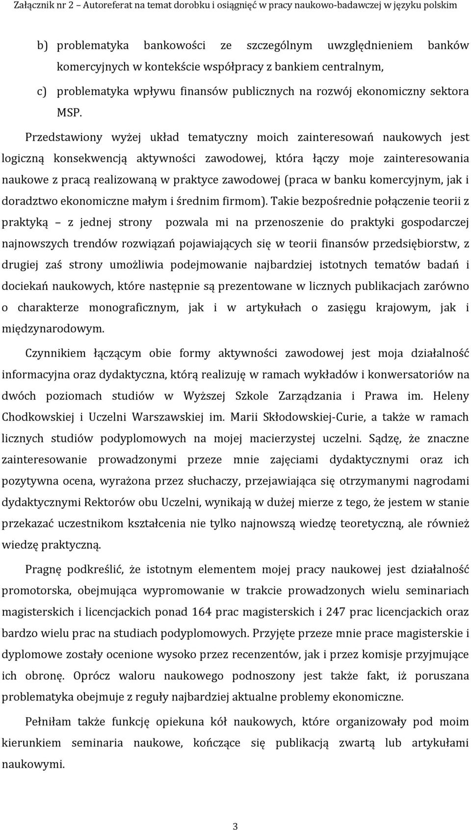 zawodowej (praca w banku komercyjnym, jak i doradztwo ekonomiczne małym i średnim firmom).