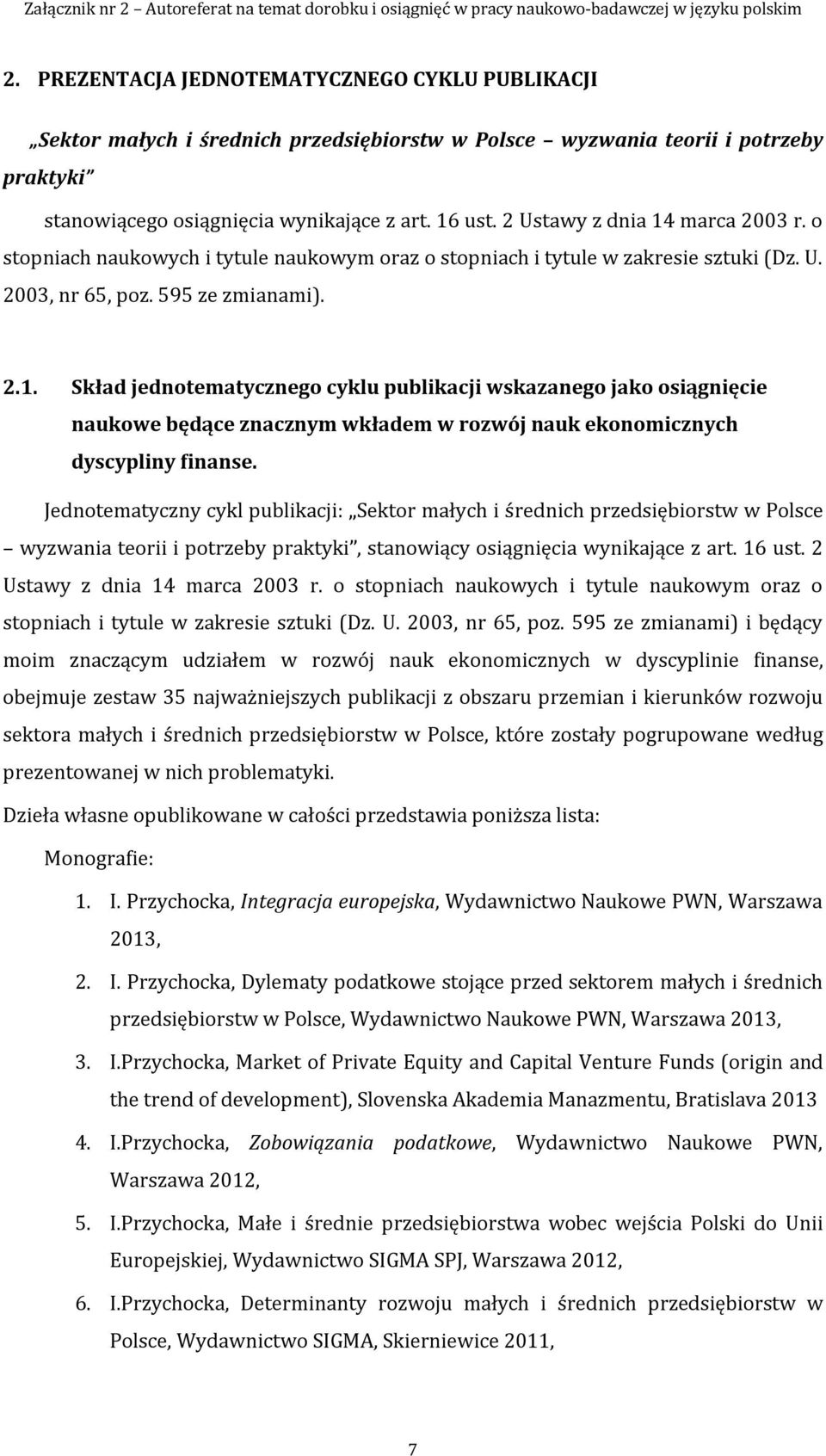 Jednotematyczny cykl publikacji: Sektor małych i średnich przedsiębiorstw w Polsce wyzwania teorii i potrzeby praktyki, stanowiący osiągnięcia wynikające z art. 16 ust.