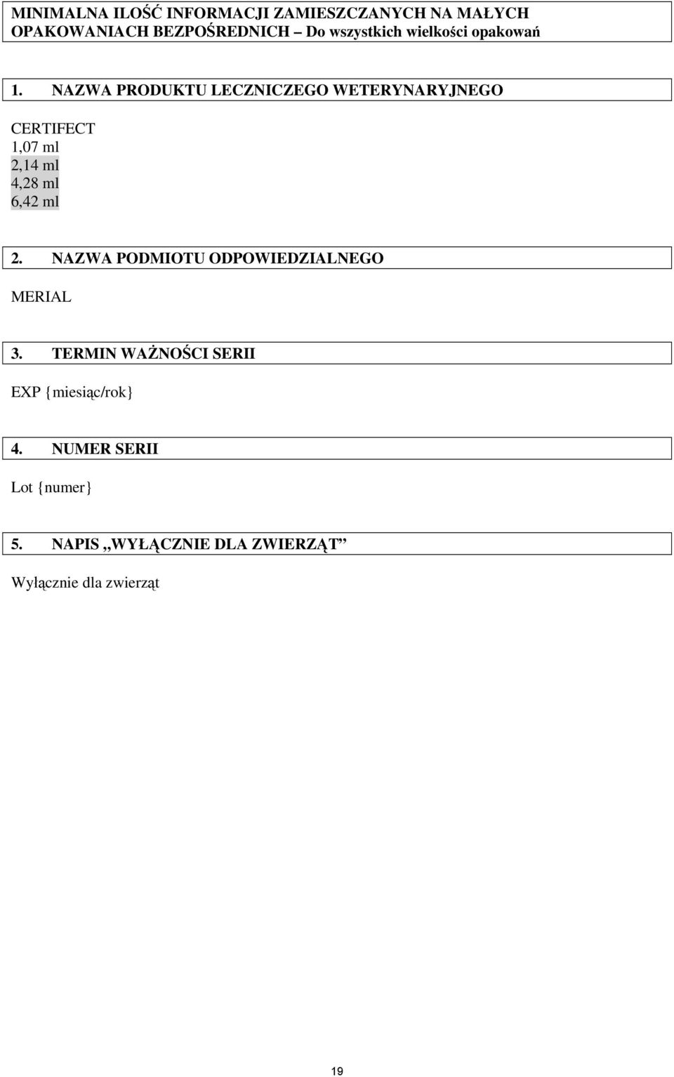 NAZWA PRODUKTU LECZNICZEGO WETERYNARYJNEGO CERTIFECT 1,07 ml 2,14 ml 4,28 ml 6,42 ml 2.