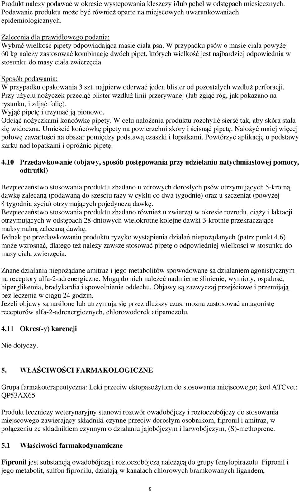 W przypadku psów o masie ciała powyżej 60 kg należy zastosować kombinację dwóch pipet, których wielkość jest najbardziej odpowiednia w stosunku do masy ciała zwierzęcia.