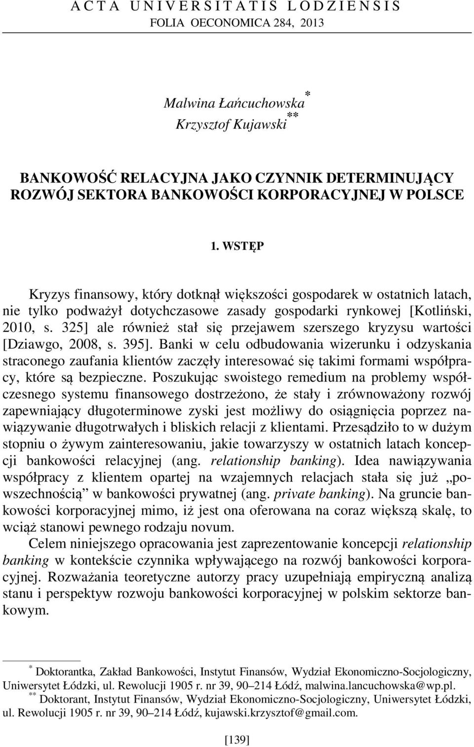 325] ale również stał się przejawem szerszego kryzysu wartości [Dziawgo, 2008, s. 395].