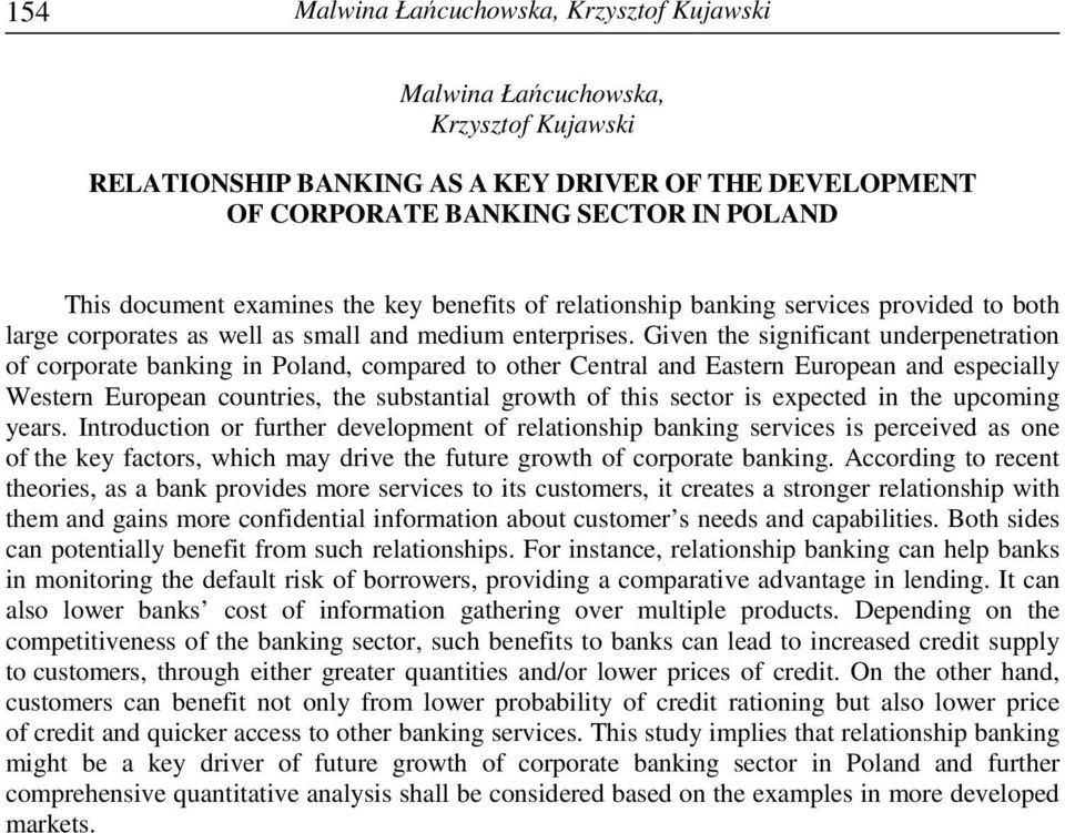 Given the significant underpenetration of corporate banking in Poland, compared to other Central and Eastern European and especially Western European countries, the substantial growth of this sector