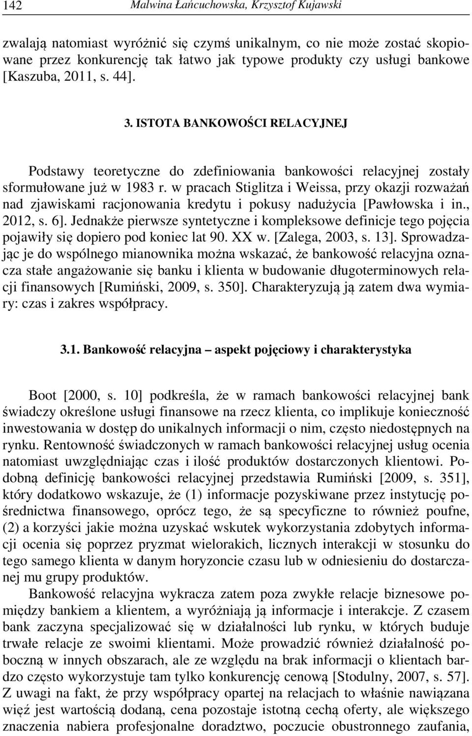 w pracach Stiglitza i Weissa, przy okazji rozważań nad zjawiskami racjonowania kredytu i pokusy nadużycia [Pawłowska i in., 2012, s. 6].