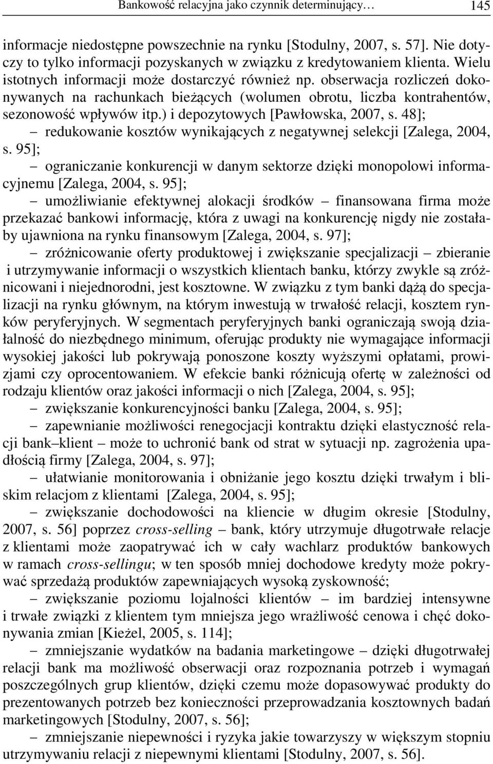 ) i depozytowych [Pawłowska, 2007, s. 48]; redukowanie kosztów wynikających z negatywnej selekcji [Zalega, 2004, s.