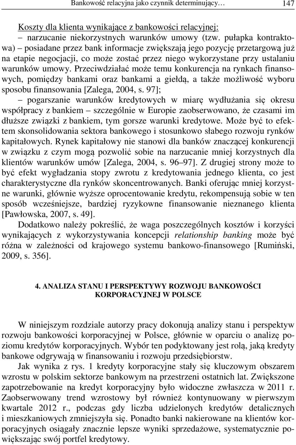 Przeciwdziałać może temu konkurencja na rynkach finansowych, pomiędzy bankami oraz bankami a giełdą, a także możliwość wyboru sposobu finansowania [Zalega, 2004, s.