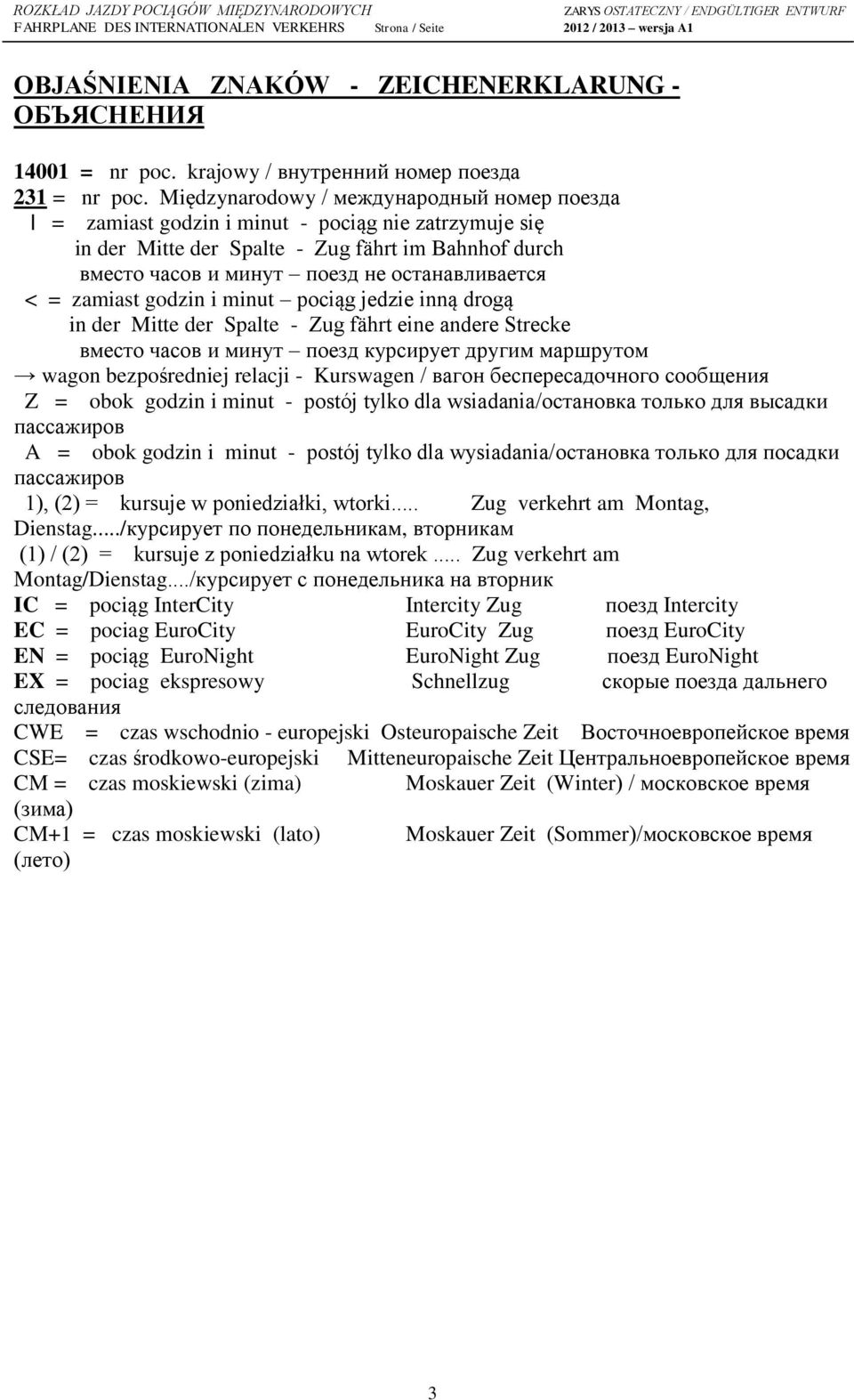 zamiast godzin i minut pociąg jedzie inną drogą in der Mitte der Spalte - Zug fährt eine andere Strecke вместо часов и минут поезд курсирует другим маршрутом wagon bezpośredniej relacji - Kurswagen /