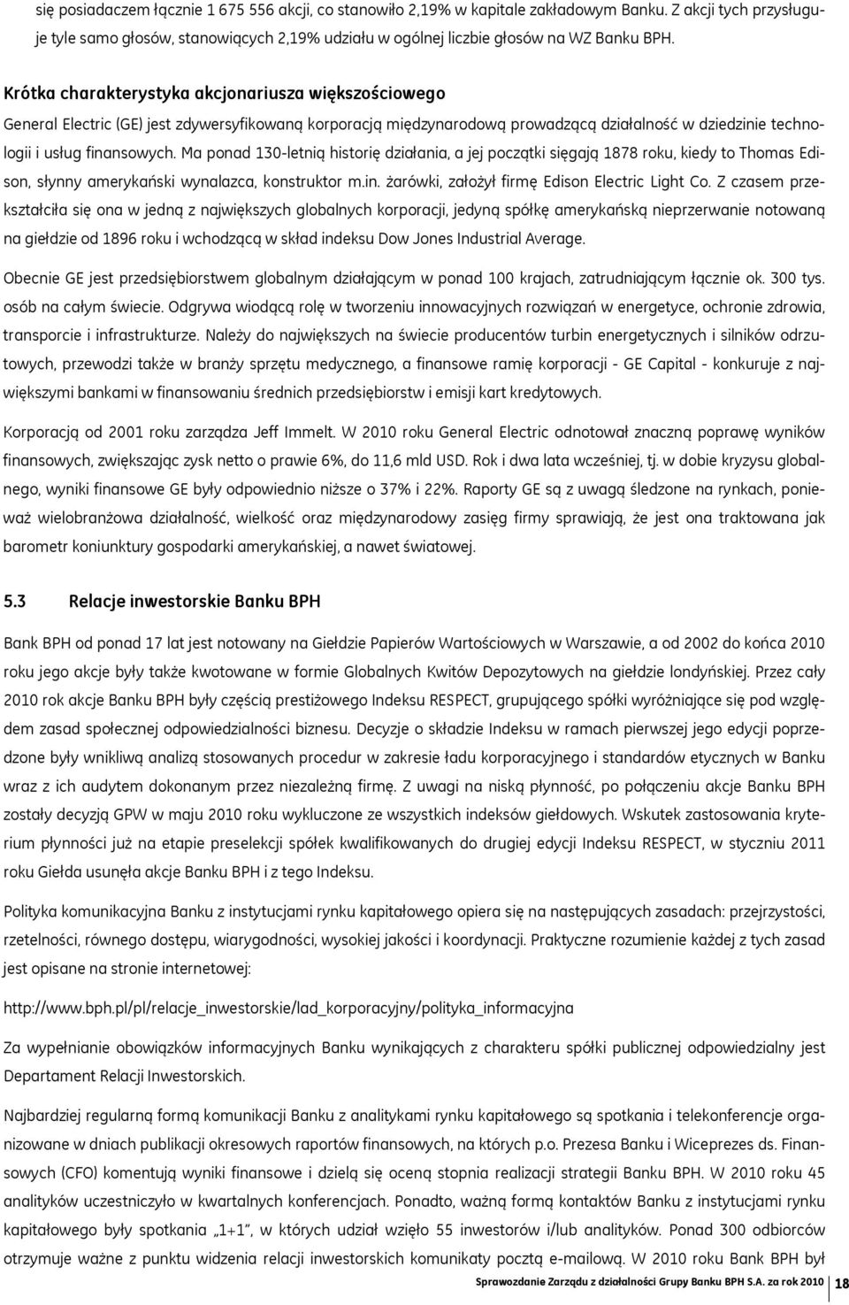 Ma ponad 130-letnią historię działania, a jej początki sięgają 1878 roku, kiedy to Thomas Edison, słynny amerykański wynalazca, konstruktor m.in. żarówki, założył firmę Edison Electric Light Co.