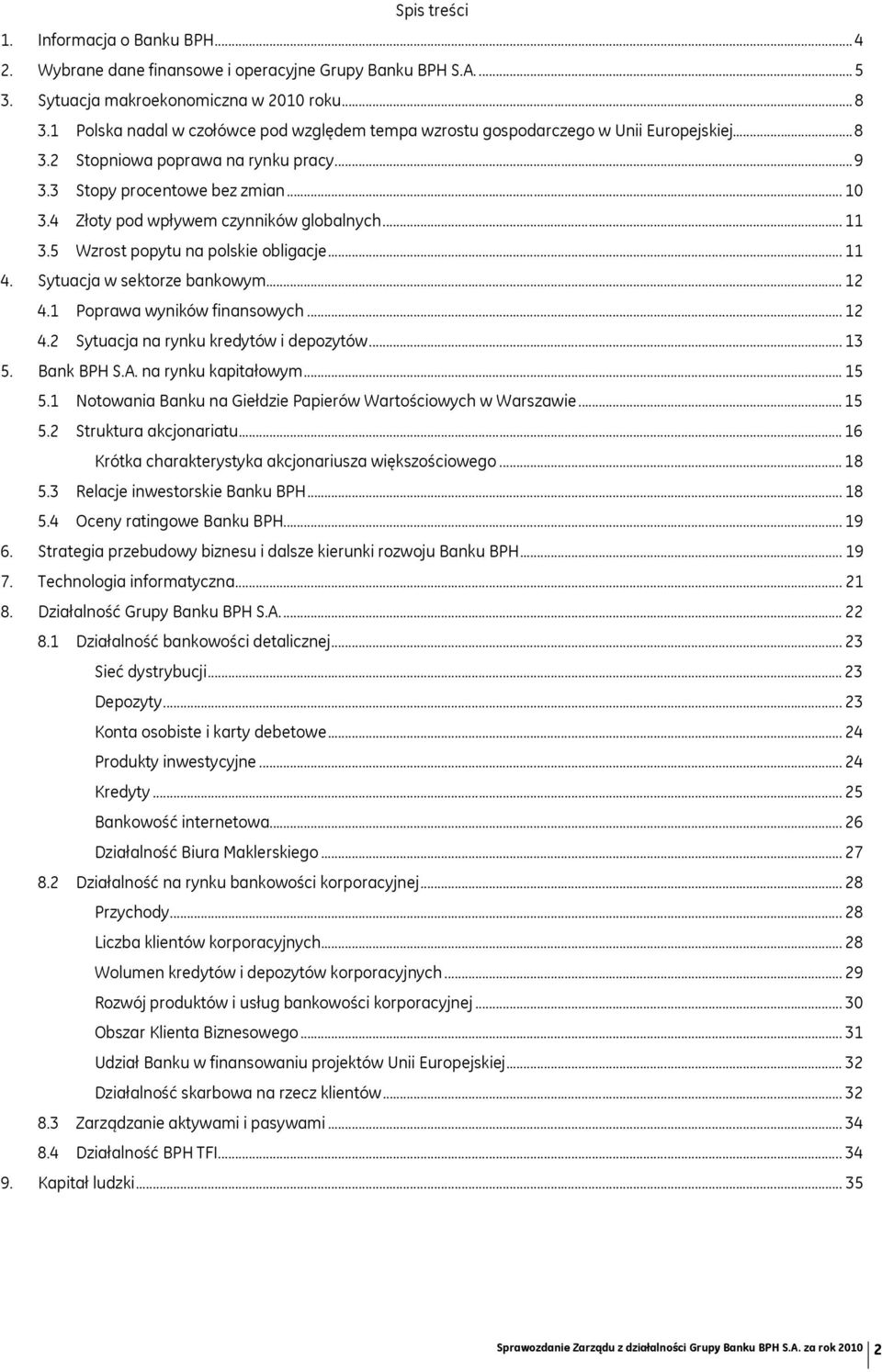 4 Złoty pod wpływem czynników globalnych... 11 3.5 Wzrost popytu na polskie obligacje... 11 4. Sytuacja w sektorze bankowym... 12 4.1 Poprawa wyników finansowych... 12 4.2 Sytuacja na rynku kredytów i depozytów.