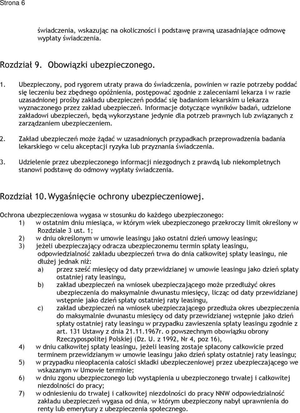 zakładu ubezpieczeń poddać się badaniom lekarskim u lekarza wyznaczonego przez zakład ubezpieczeń.