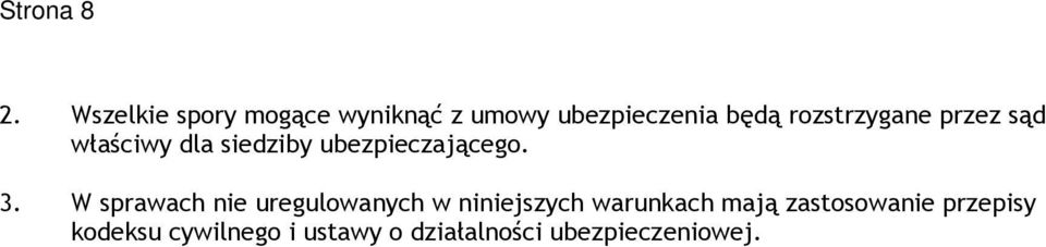 rozstrzygane przez sąd właściwy dla siedziby ubezpieczającego. 3.