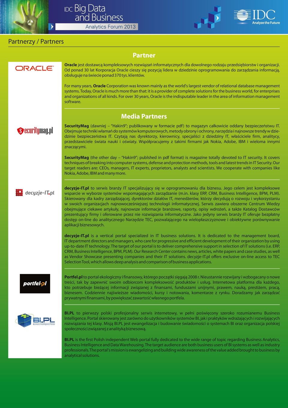 For many years, Oracle Corporation was known mainly as the world's largest vendor of relational database management systems.