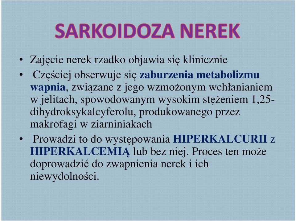 dihydroksykalcyferolu, produkowanego przez makrofagi w ziarniniakach Prowadzi to do występowania