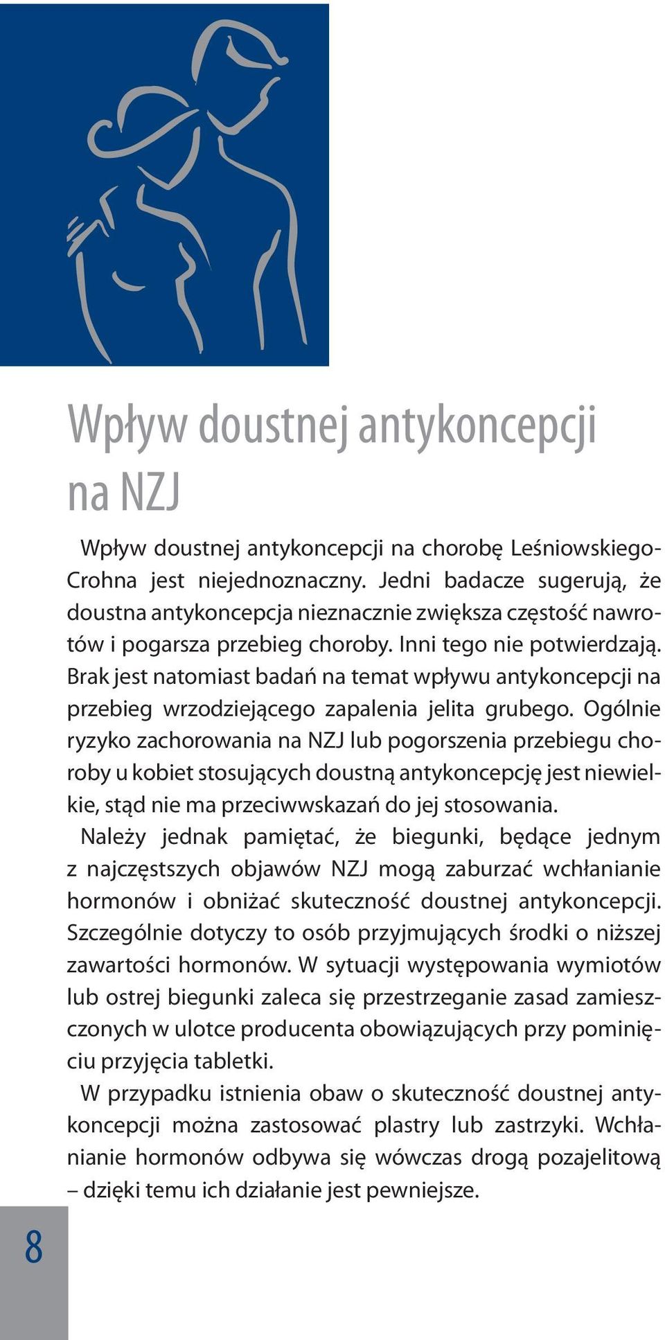 Brak jest natomiast badań na temat wpływu antykoncepcji na przebieg wrzodziejącego zapalenia jelita grubego.