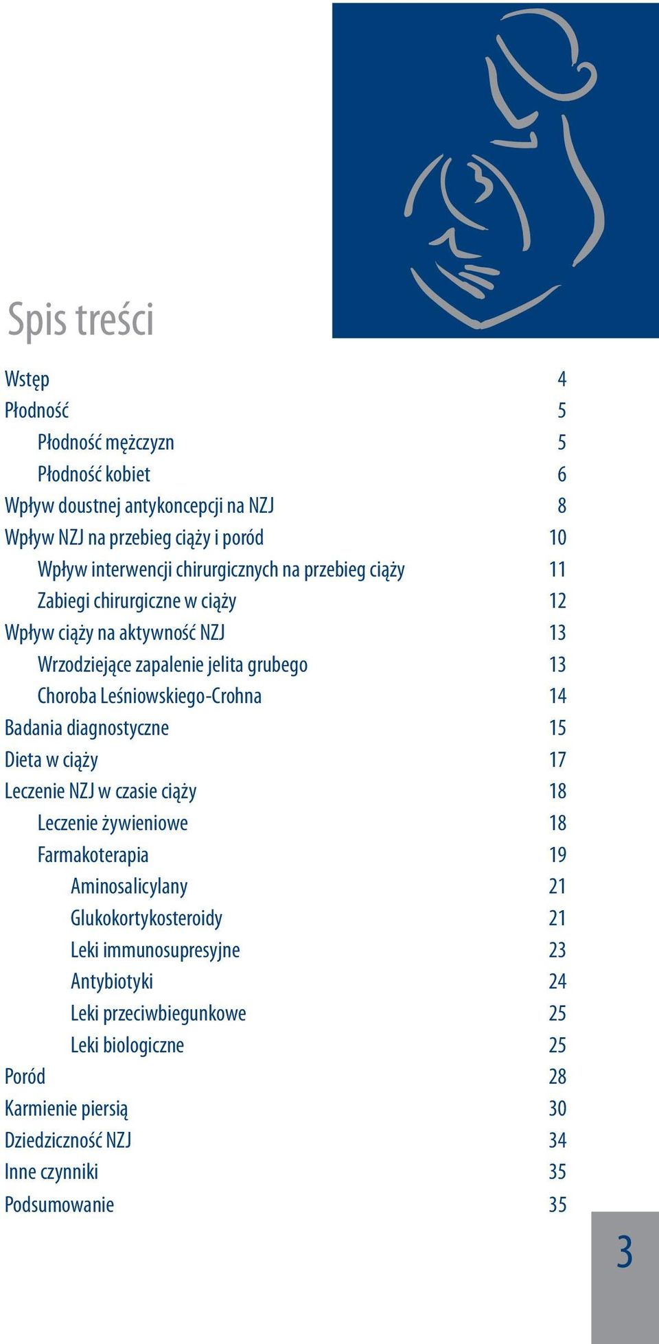 Leśniowskiego-Crohna 14 Badania diagnostyczne 15 Dieta w ciąży 17 Leczenie NZJ w czasie ciąży 18 Leczenie żywieniowe 18 Farmakoterapia 19 Aminosalicylany 21