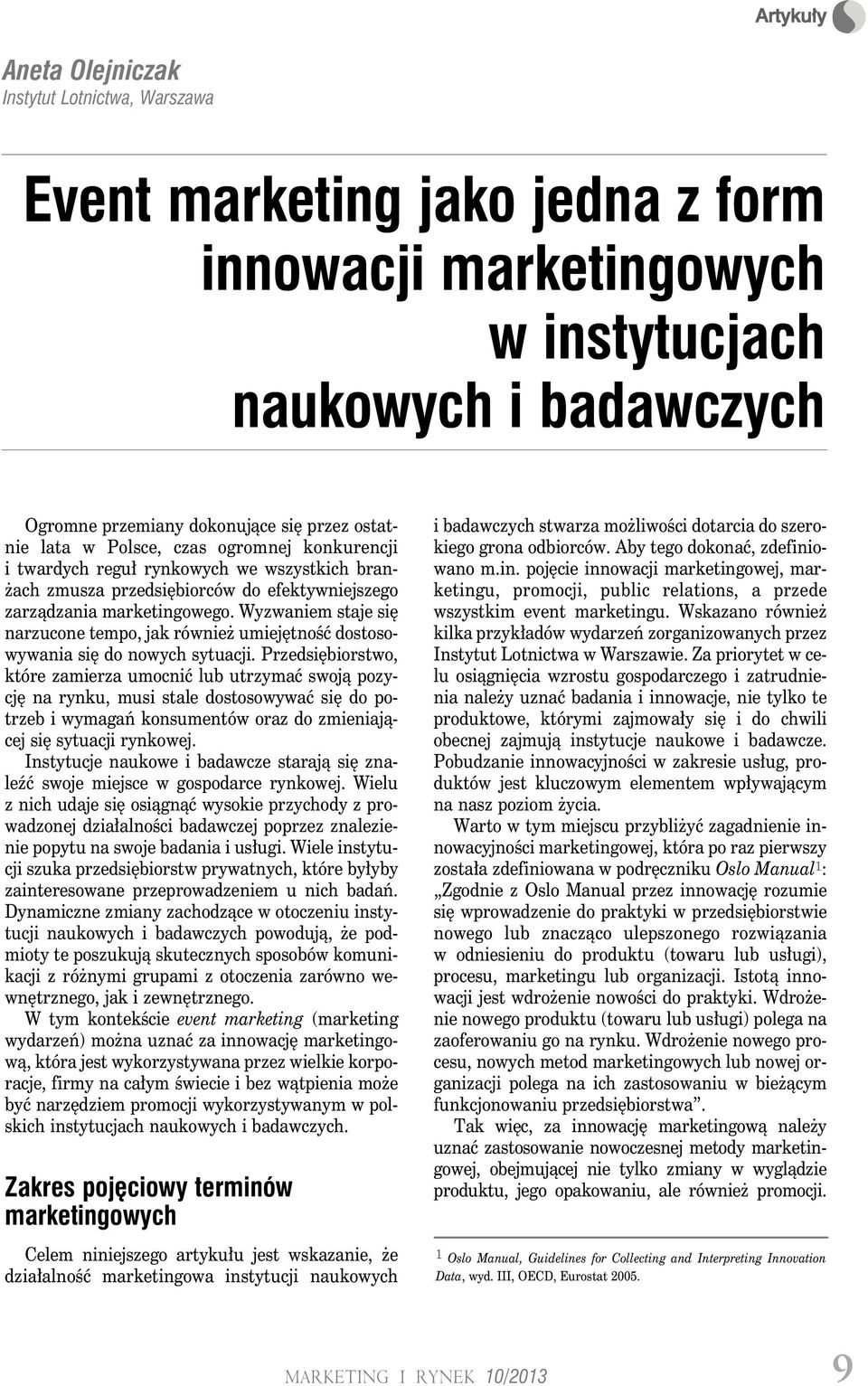 Wyzwaniem staje się narzucone tempo, jak również umiejętność dostosowywania się do nowych sytuacji.