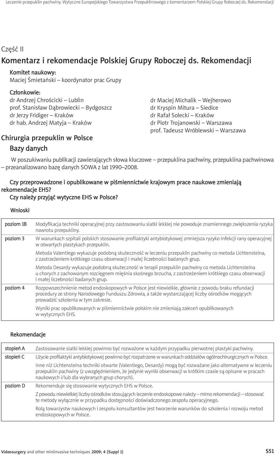 Andrzej Matyja Kraków Chirurgia przepuklin w Polsce Bazy danych dr Maciej Michalik Wejherowo dr Kryspin Mitura Siedlce dr Rafał Solecki Kraków dr Piotr Trojanowski Warszawa prof.