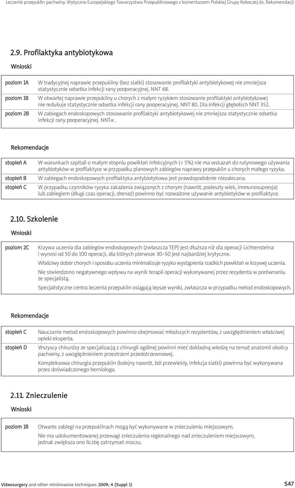 NNT 68. W otwartej naprawie przepukliny u chorych z małym ryzykiem stosowanie profilaktyki antybiotykowej nie redukuje statystycznie odsetka infekcji rany pooperacyjnej. NNT 80.