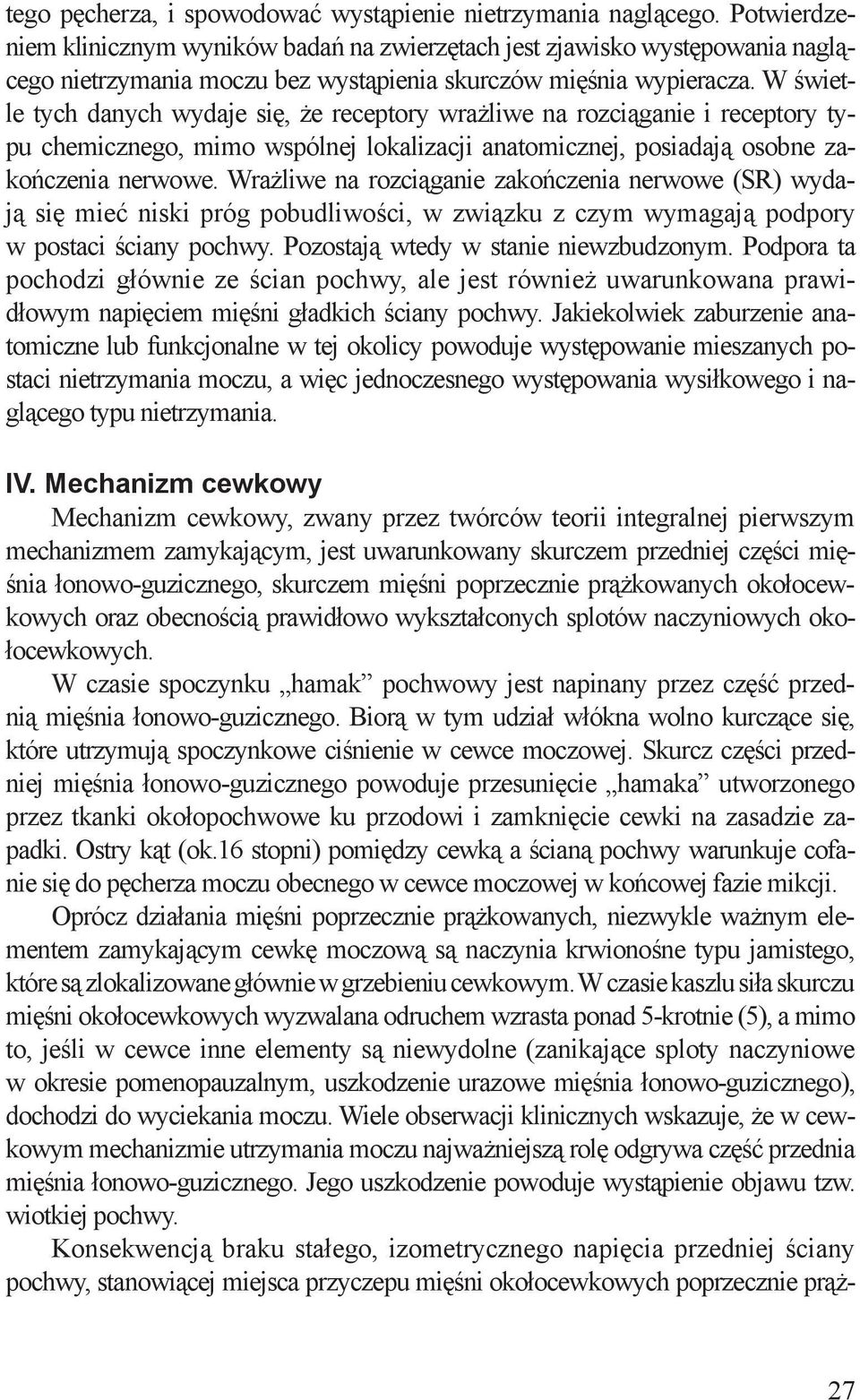 W świetle tych danych wydaje się, że receptory wrażliwe na rozciąganie i receptory typu chemicznego, mimo wspólnej lokalizacji anatomicznej, posiadają osobne zakończenia nerwowe.