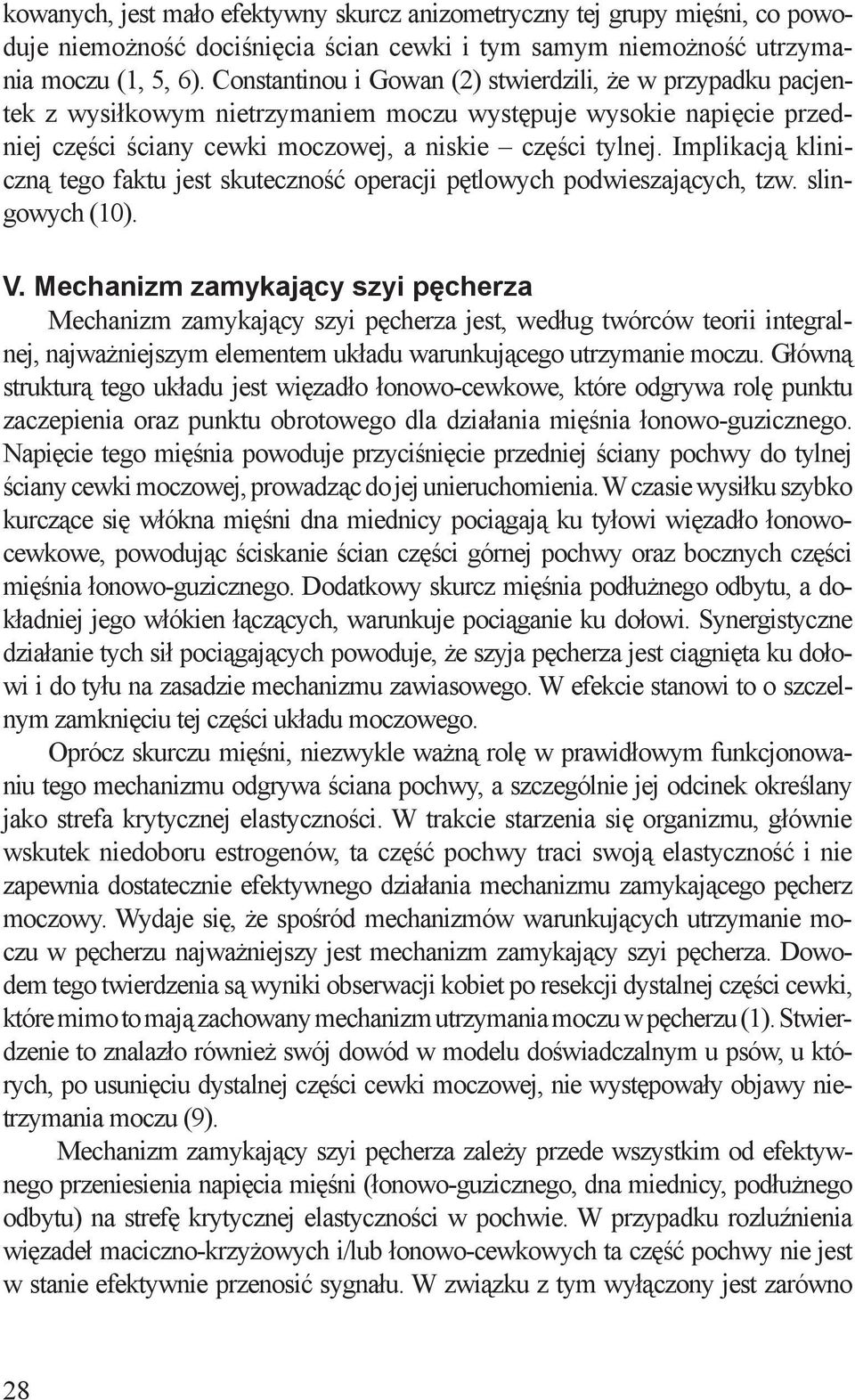 Implikacją kliniczną tego faktu jest skuteczność operacji pętlowych podwieszających, tzw. slingowych (10). V.