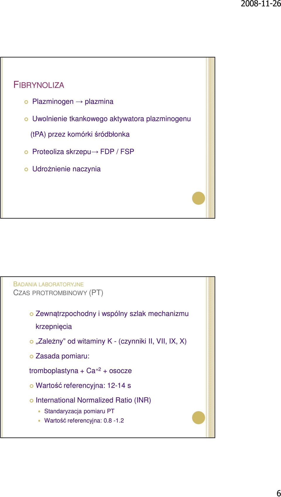 mechanizmu krzepnięcia Zależny od witaminy K - (czynniki II, VII, IX, X) Zasada pomiaru: tromboplastyna + Ca +2 + osocze