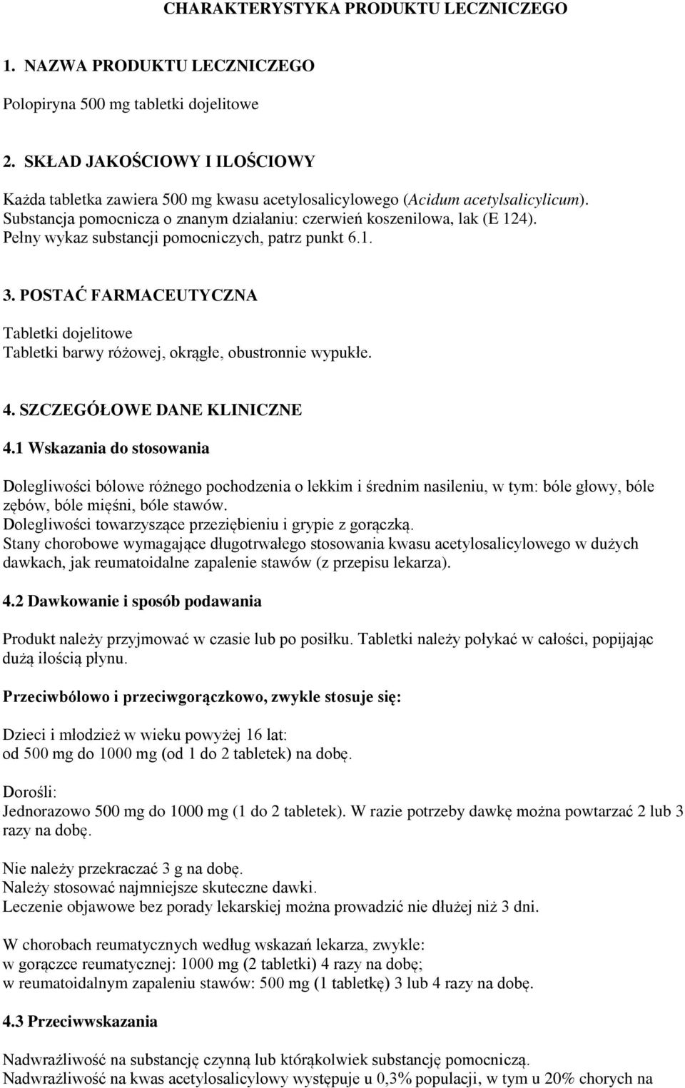 Pełny wykaz substancji pomocniczych, patrz punkt 6.1. 3. POSTAĆ FARMACEUTYCZNA Tabletki dojelitowe Tabletki barwy różowej, okrągłe, obustronnie wypukłe. 4. SZCZEGÓŁOWE DANE KLINICZNE 4.