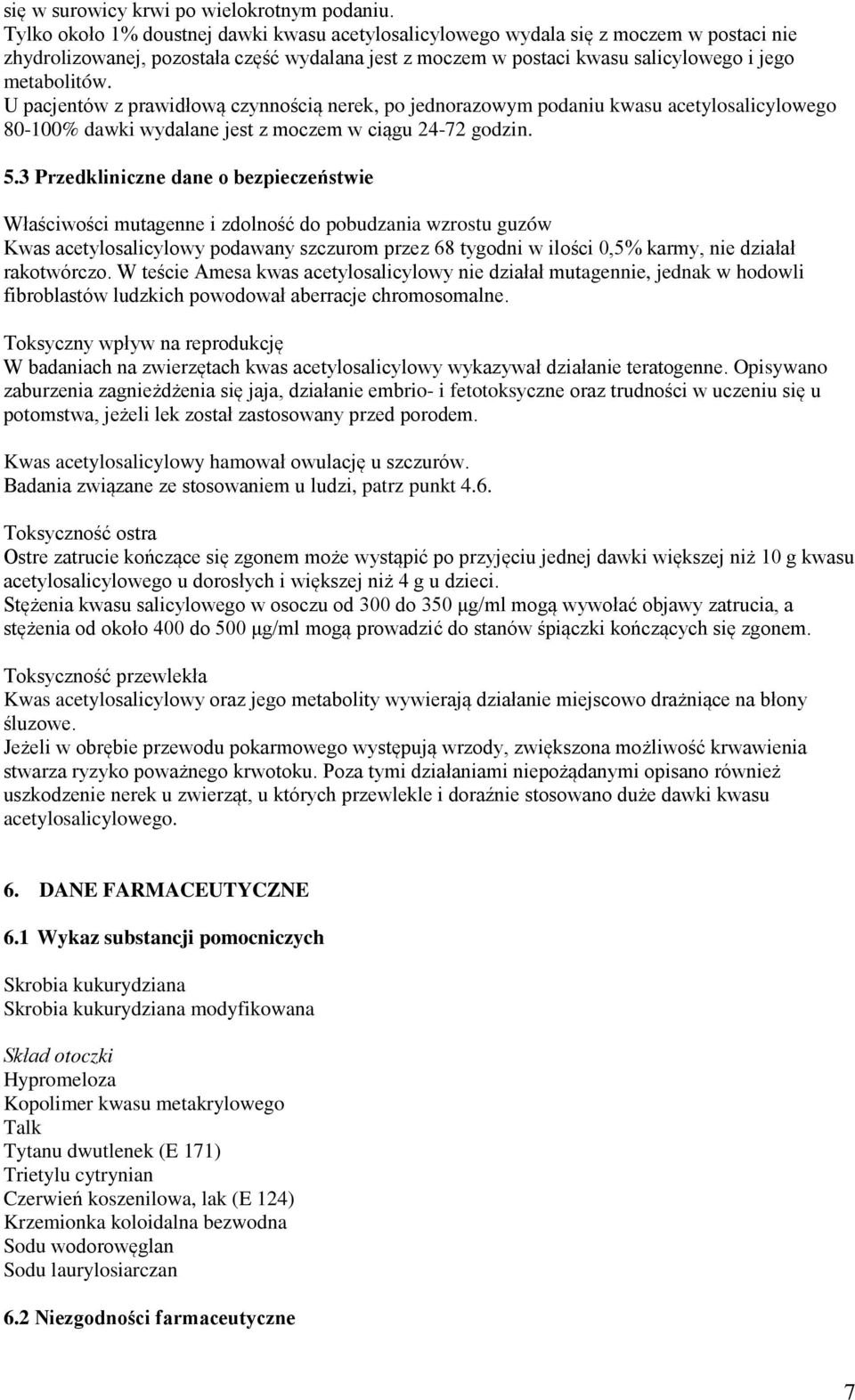 U pacjentów z prawidłową czynnością nerek, po jednorazowym podaniu kwasu acetylosalicylowego 80-100% dawki wydalane jest z moczem w ciągu 24-72 godzin. 5.