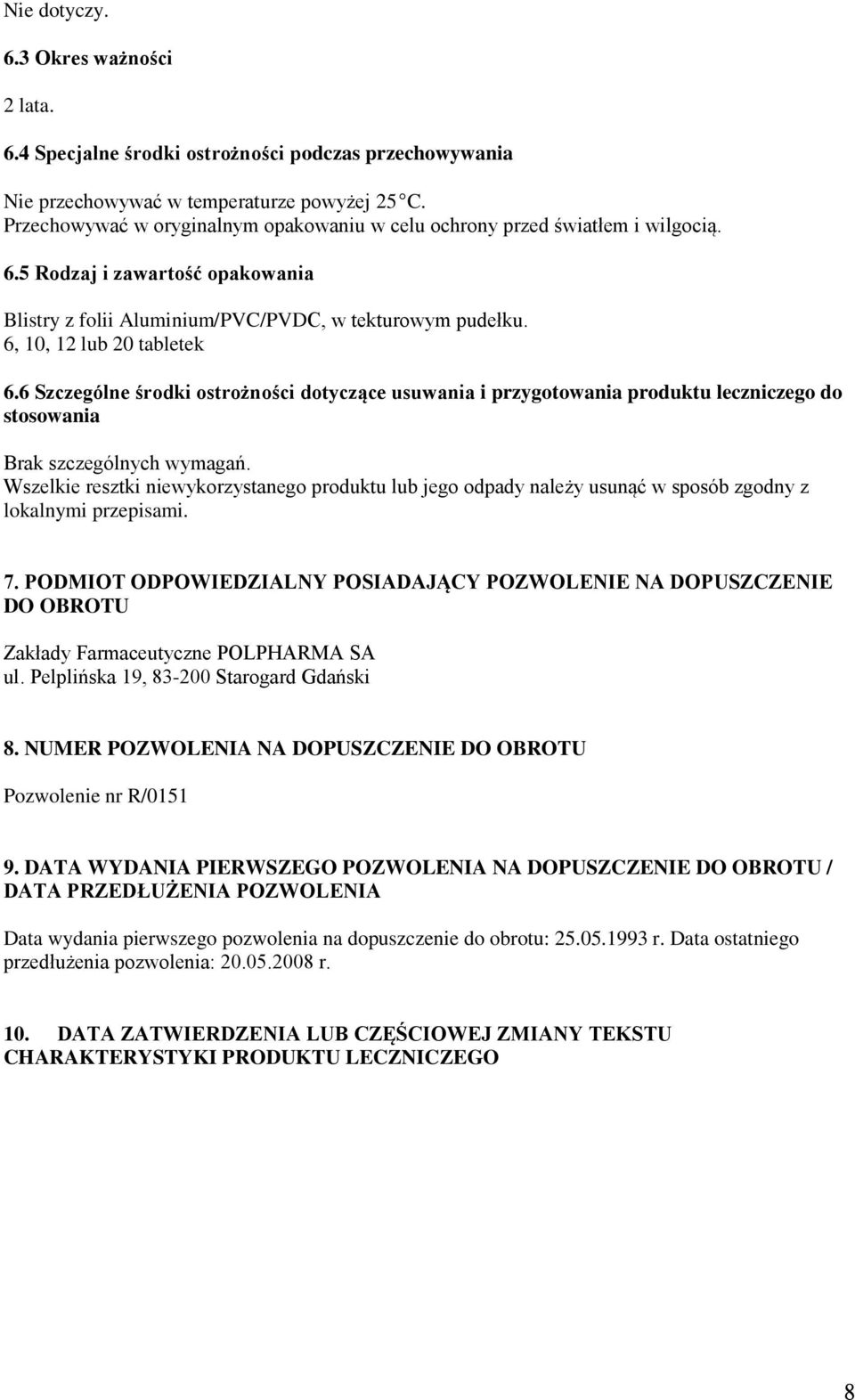 6 Szczególne środki ostrożności dotyczące usuwania i przygotowania produktu leczniczego do stosowania Brak szczególnych wymagań.