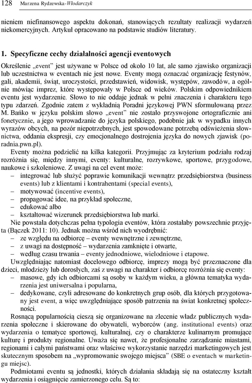 Eventy mogą oznaczać organizację festynów, gali, akademii, świąt, uroczystości, przedstawień, widowisk, występów, zawodów, a ogólnie mówiąc imprez, które występowały w Polsce od wieków.