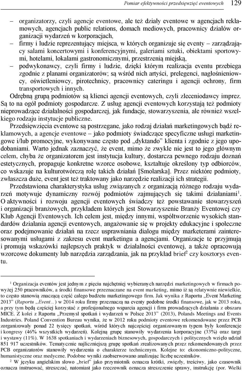 sportowymi, hotelami, lokalami gastronomicznymi, przestrzenią miejską, podwykonawcy, czyli firmy i ludzie, dzięki którym realizacja eventu przebiega zgodnie z planami organizatorów; są wśród nich