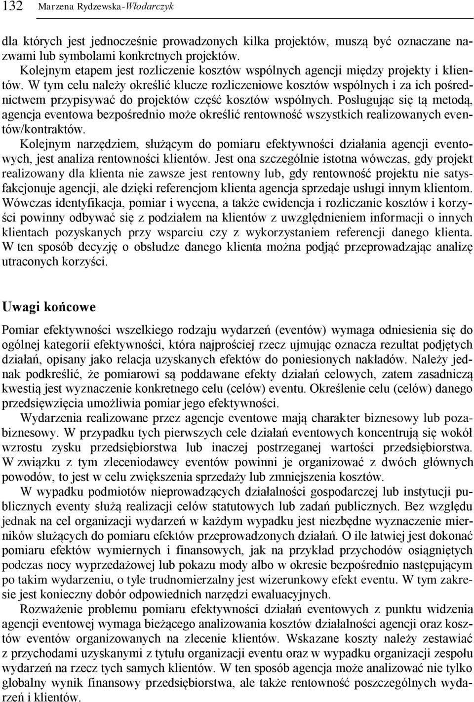 W tym celu należy określić klucze rozliczeniowe kosztów wspólnych i za ich pośrednictwem przypisywać do projektów część kosztów wspólnych.