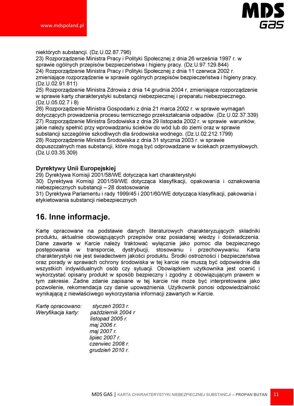 811) 25) Rozporządzenie Ministra Zdrowia z dnia 14 grudnia 2004 r, zmieniające rozporządzenie w sprawie karty charakterystyki substancji niebezpiecznej i preparatu niebezpiecznego. (Dz.U.05.02.